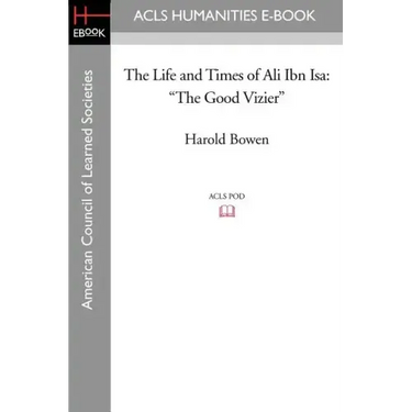 The Life and Times of Ali Ibn ISA: The Good Vizier