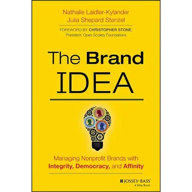 The Brand Idea: Managing Nonprofit Brands with Integrity, Democracy, and Affinity