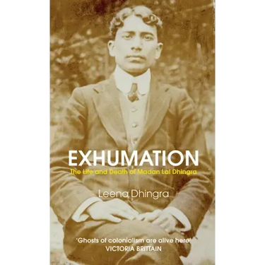 Exhumation: The Life and Death of Madan Lal Dhingra