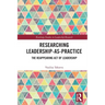 Researching Leadership-As-Practice: The Reappearing Act of Leadership