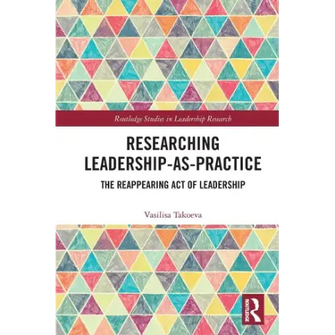 Researching Leadership-As-Practice: The Reappearing Act of Leadership