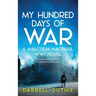 My Hundred Days of War: A Malcolm MacPhail WW1 novel