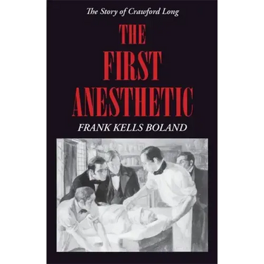The First Anesthetic: The Story of Crawford Long