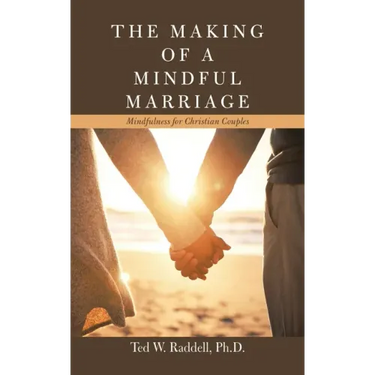 The Making of a Mindful Marriage: Mindfulness for Christian Couples