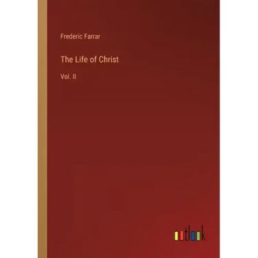 The Life of Christ: Vol. II
