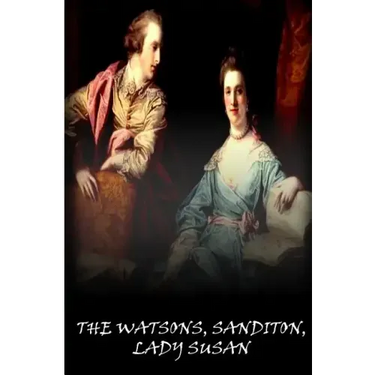 The Watsons, Sanditon, Lady Susan