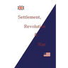 Settlement, Revolution & War