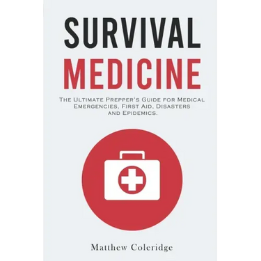 Survival Medicine: The Ultimate Prepper's Guide for Medical Emergencies, First Aid, Disasters and Epidemics