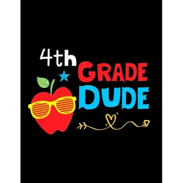 4th Grade Dude: Funny Back To School notebook, Gift For Girls and Boys,109 College Ruled Line Paper, Cute School Notebook, School Composition Notebook