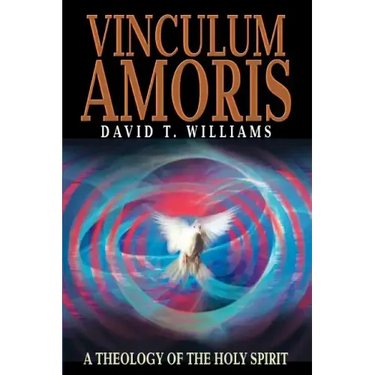 Vinculum Amoris: A Theology of the Holy Spirit