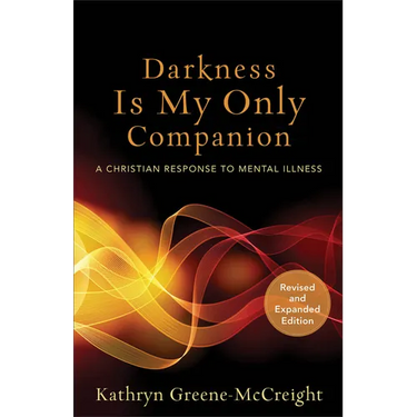Darkness Is My Only Companion: A Christian Response to Mental Illness