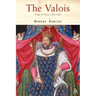 The Valois: Kings of France 1328-1589