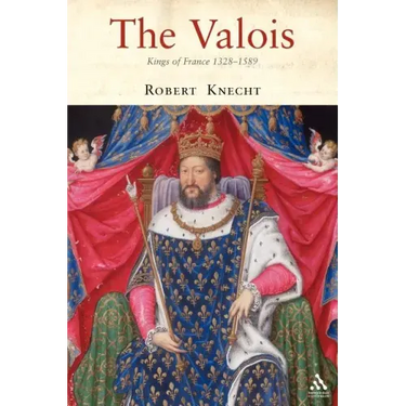 The Valois: Kings of France 1328-1589
