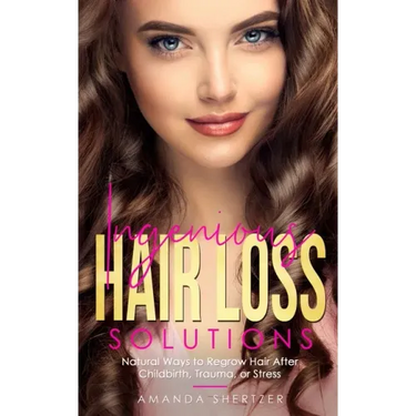Ingenious Hair Loss Solutions: Natural Ways to Regrow Hair After Childbirth, Trauma, or Stress