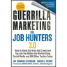 Guerrilla Marketing for Job Hunters 3.0: How to Stand Out from the Crowd and Tap Into the Hidden Job Market Using Social Media and 999 Other Tactics T