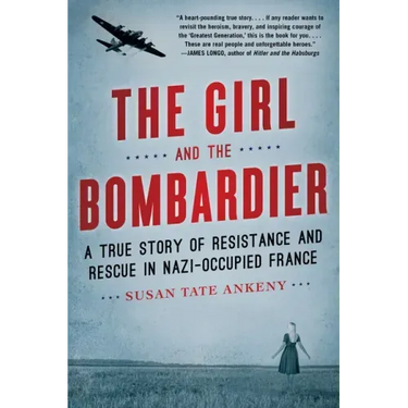 The Girl and the Bombardier: A True Story of Resistance and Rescue in Nazi-Occupied France
