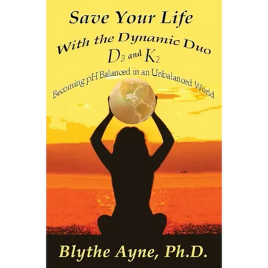 Save Your Life with the Dynamic Duo D3 and K2: How to Be pH Balanced in an Unbalanced World