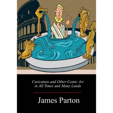 Caricature and Other Comic Art in All Times and Many Lands