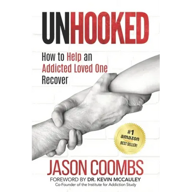 Unhooked: How to Help An Addicted Loved One Recover