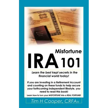 IRA Misfortune 101: Learn the Best Kept Secrets in the Financial World Today!
