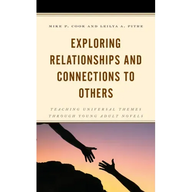 Exploring Relationships and Connections to Others: Teaching Universal Themes through Young Adult Novels