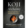 Koji Alchemy: Rediscovering the Magic of Mold-Based Fermentation (Soy Sauce, Miso, Sake, Mirin, Amazake, Charcuterie)