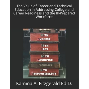 The Value of Career and Technical Education in Addressing College and Career Readiness and the Ill-Prepared Workforce