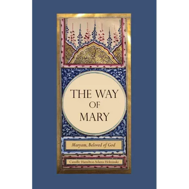 The Way of Mary: Maryam, Beloved of God
