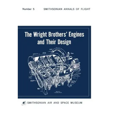The Wright Brothers' Engines and Their Design (Smithsonian Institution Annals of Flight Series)