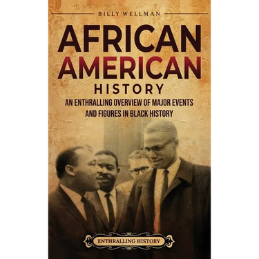 African American History: An Enthralling Overview of Major Events and Figures in Black History