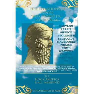 The Revelations of Daniel: Yah's Prophetic Utterances To Black America and All Mankind