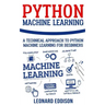 Python Machine Learning: A Technical Approach To Python Machine Learning For Beginners