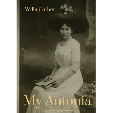 My Antonia: A novel by Willa Cather
