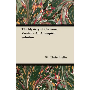The Mystery of Cremona Varnish - An Attempted Solution