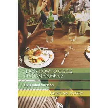 Learn How to Cook Bulgarian Meals: Extended Version