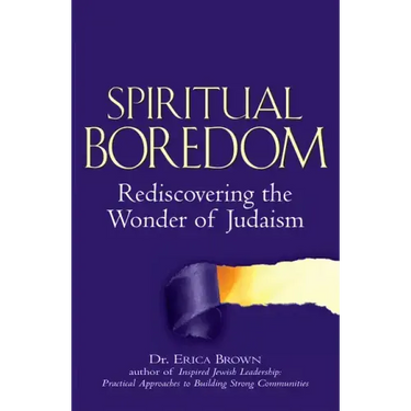 Spiritual Boredom: Rediscovering the Wonder of Judaism