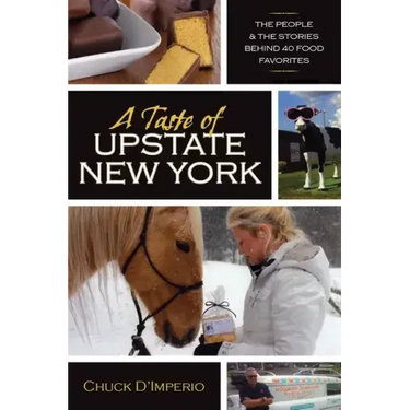 A Taste of Upstate New York: The People and the Stories Behind 40 Food Favorites