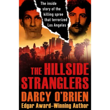The Hillside Stranglers: The Inside Story of the Killing Spree That Terrorized Los Angeles