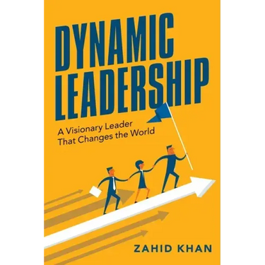 Dynamic Leadership: A Visionary Leader That Changes the World