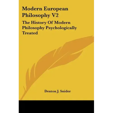 Modern European Philosophy V2: The History of Modern Philosophy Psychologically Treated