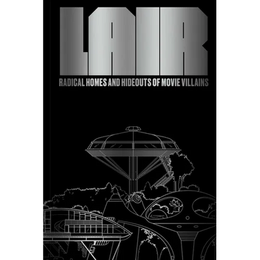 Lair: Radical Homes and Hideouts of Movie Villains (Trade Edition)