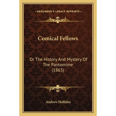 Comical Fellows: Or The History And Mystery Of The Pantomime (1863)
