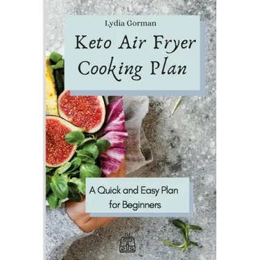 Keto Air Fryer Cooking Plan: A Quick and Easy Plan for Beginners