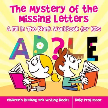 The Mystery of the Missing Letters - A Fill In The Blank Workbook for Kids Children's Reading and Writing Books