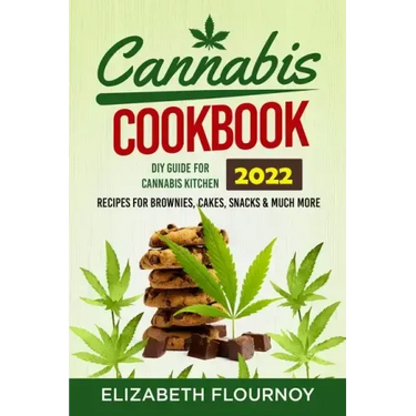 Cannabis Cookbook 2022: DIY Guide for Cannabis Kitchen, Recipes for Brownies, Cakes, snacks & Much More
