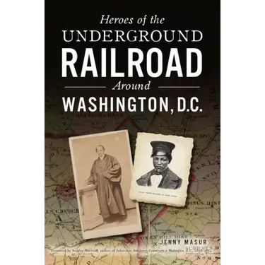 Heroes of the Underground Railroad Around Washington, D.C.