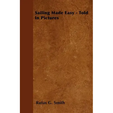 Sailing Made Easy - Told In Pictures