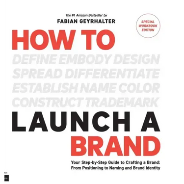 How to Launch a Brand - SPECIAL WORKBOOK EDITION (2nd Edition): Your Step-by-Step Guide to Crafting a Brand: From Positioning to Naming And Brand Iden