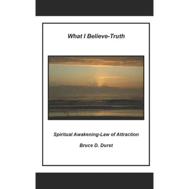 What I Believe- Truth: Spiritual Awakening- Laws of Nature