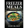 Freezer Meals: Make-Ahead Slow Cooker Recipes: Top 225+ Quick & Easy Meals for Busy Families Including 1 FULL Month Meal Plan